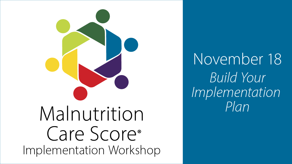 Malnutrition Care Score Implementation Workshop | November 18 | Build Your Implementation Plan