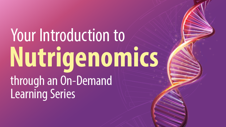 Your introduction to nutrigenomics through an on-demand learning series.