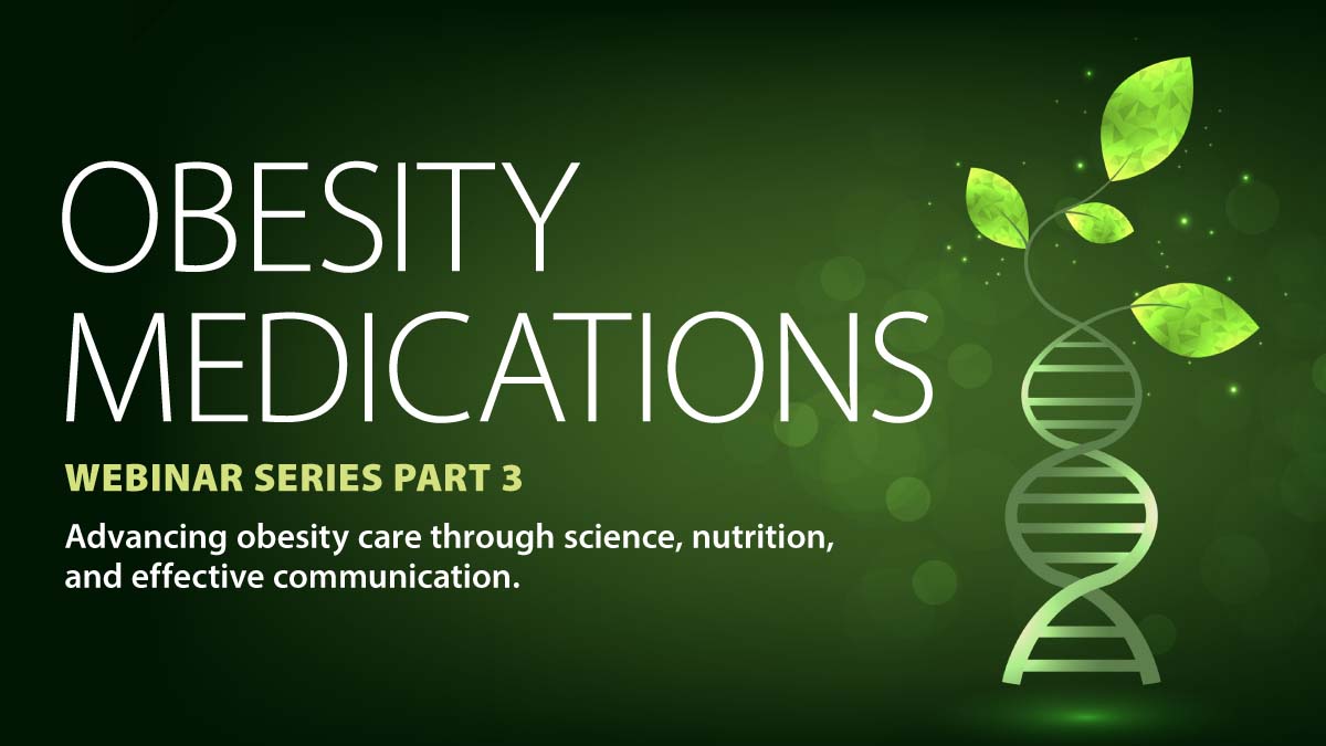 Obesity Medications: Webinar Series Part 3